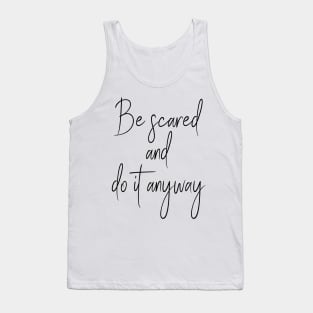 Be Scared And Do It Anyway Tank Top